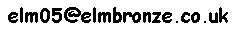  our current default email address is
 elm05 at (at sign) elmbronze.co.uk